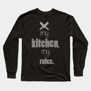 My Kitchen my Rules Text Art Long Sleeve T-Shirt
